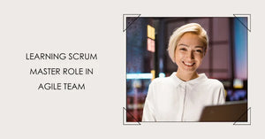 Learning Scrum Master role in Agile team